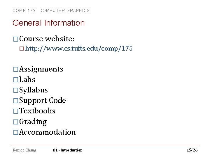 COMP 175 | COMPUTER GRAPHICS General Information �Course website: � http: //www. cs. tufts.