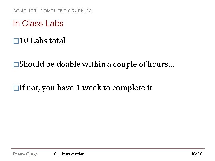 COMP 175 | COMPUTER GRAPHICS In Class Labs � 10 Labs total �Should be