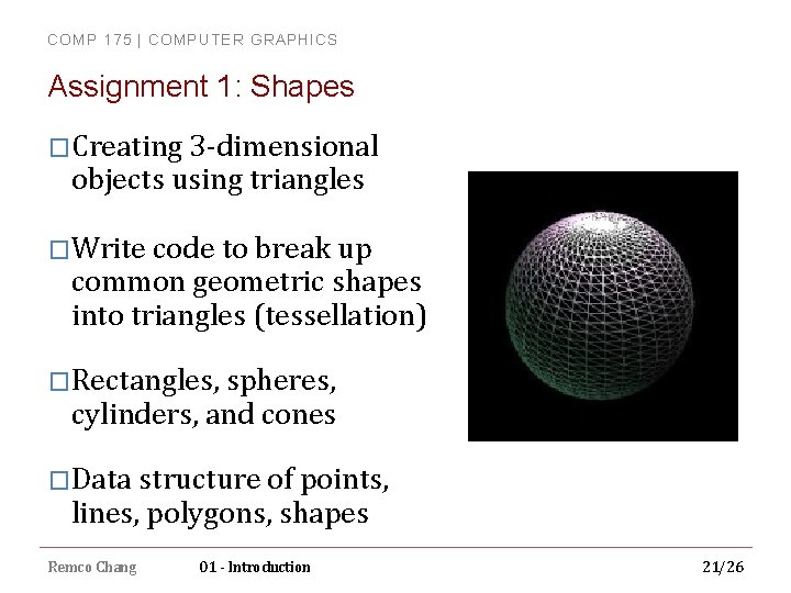 COMP 175 | COMPUTER GRAPHICS Assignment 1: Shapes �Creating 3 -dimensional objects using triangles