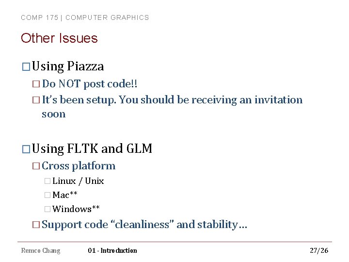 COMP 175 | COMPUTER GRAPHICS Other Issues �Using Piazza � Do NOT post code!!