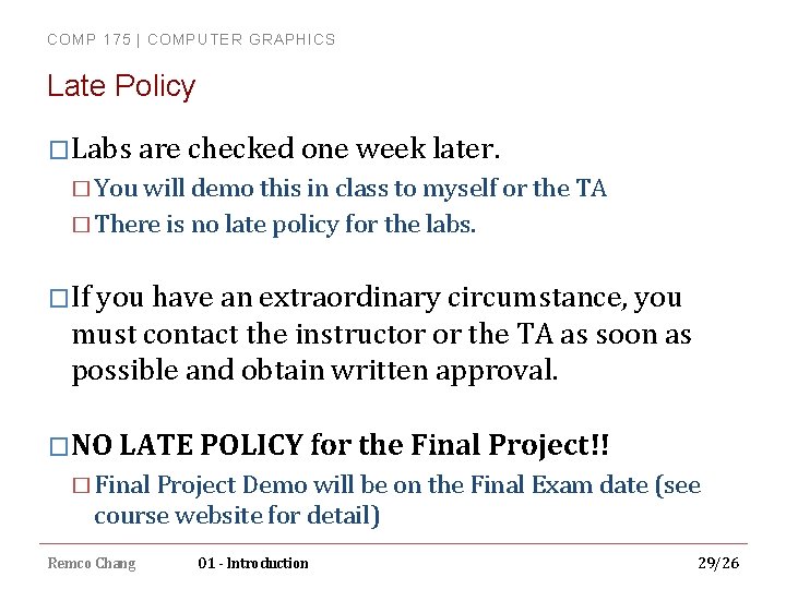 COMP 175 | COMPUTER GRAPHICS Late Policy �Labs are checked one week later. �