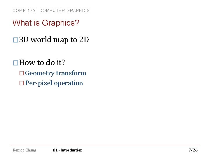 COMP 175 | COMPUTER GRAPHICS What is Graphics? � 3 D world map to