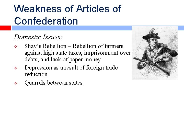 Weakness of Articles of Confederation Domestic Issues: v v v Shay’s Rebellion – Rebellion
