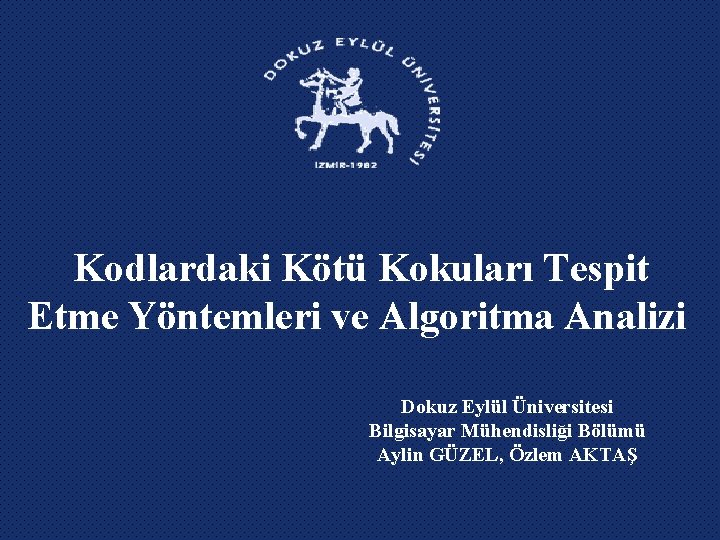 Kodlardaki Kötü Kokuları Tespit Etme Yöntemleri ve Algoritma Analizi Dokuz Eylül Üniversitesi Bilgisayar Mühendisliği