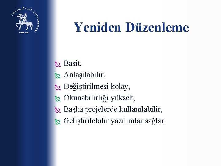 Yeniden Düzenleme Basit, Anlaşılabilir, Değiştirilmesi kolay, Okunabilirliği yüksek, Başka projelerde kullanılabilir, Geliştirilebilir yazılımlar sağlar.