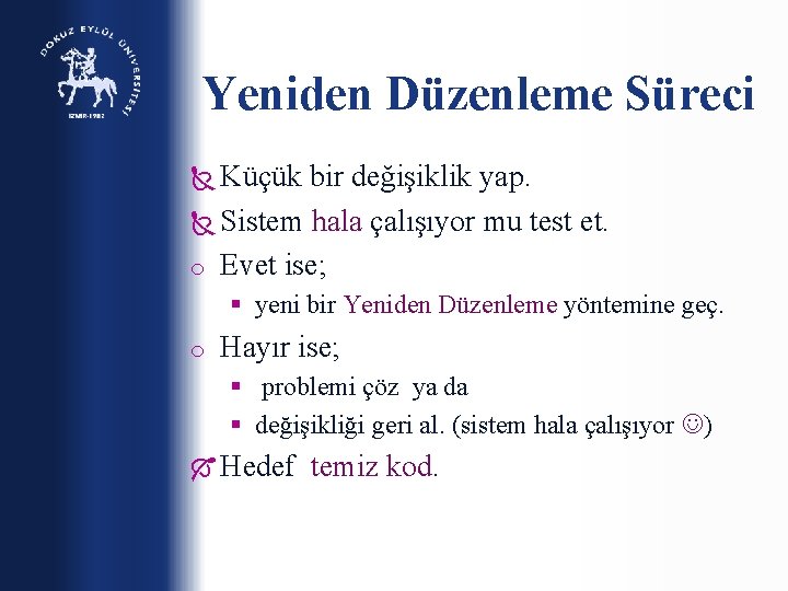 Yeniden Düzenleme Süreci Küçük bir değişiklik yap. Sistem hala çalışıyor mu test et. o