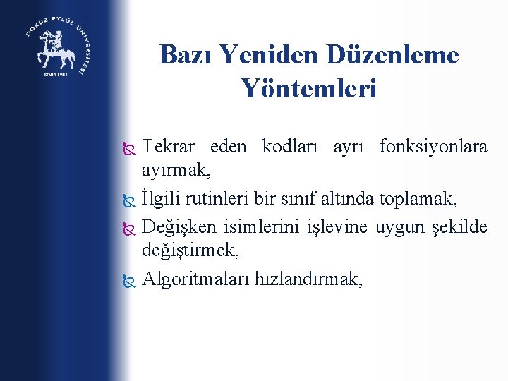 Bazı Yeniden Düzenleme Yöntemleri Tekrar eden kodları ayrı fonksiyonlara ayırmak, İlgili rutinleri bir sınıf