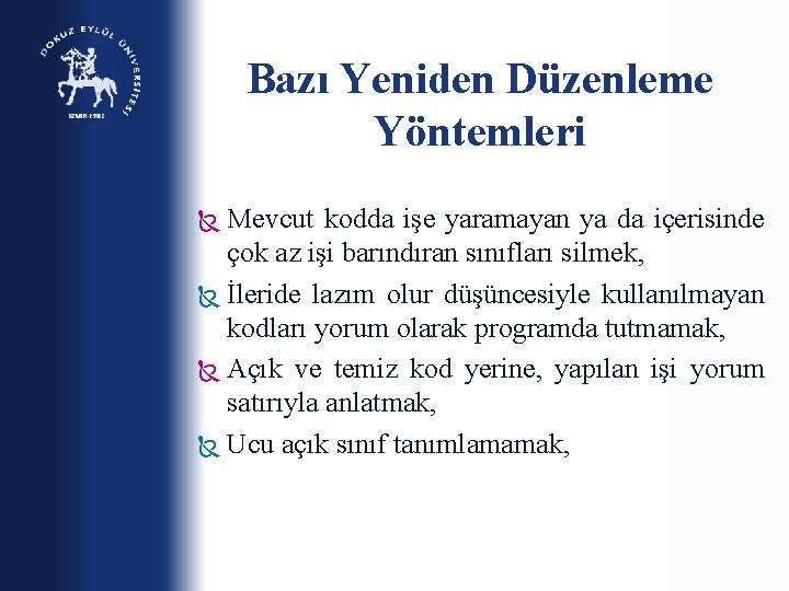 Bazı Yeniden Düzenleme Yöntemleri Mevcut kodda işe yaramayan ya da içerisinde çok az işi