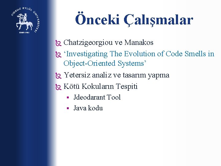 Önceki Çalışmalar Chatzigeorgiou ve Manakos ‘Investigating The Evolution of Code Smells in Object-Oriented Systems’