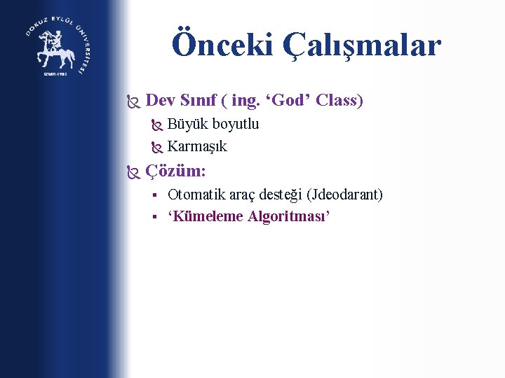 Önceki Çalışmalar Dev Sınıf ( ing. ‘God’ Class) Büyük boyutlu Karmaşık Çözüm: Otomatik araç