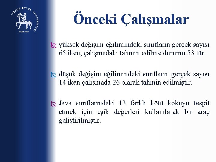 Önceki Çalışmalar yüksek değişim eğilimindeki sınıfların gerçek sayısı 65 iken, çalışmadaki tahmin edilme durumu