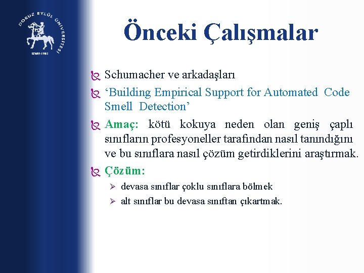 Önceki Çalışmalar Schumacher ve arkadaşları ‘Building Empirical Support for Automated Code Smell Detection’ Amaç: