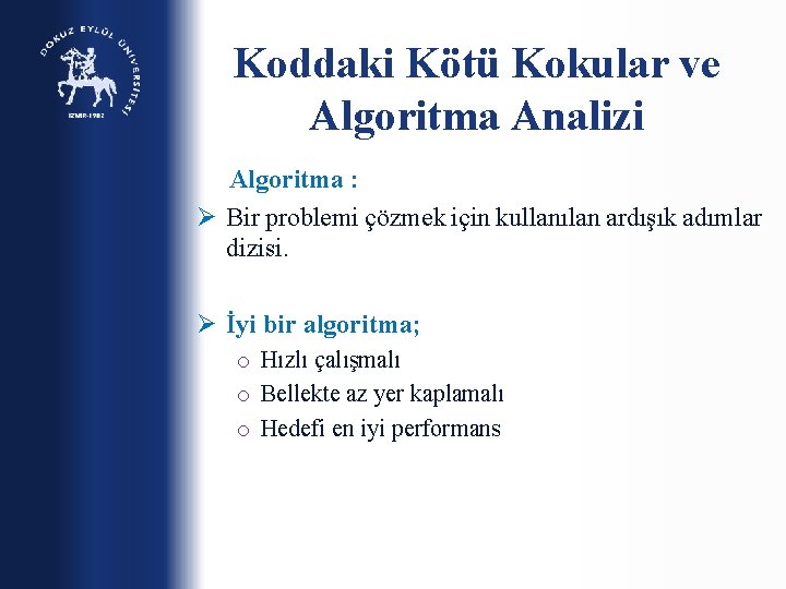 Koddaki Kötü Kokular ve Algoritma Analizi Algoritma : Ø Bir problemi çözmek için kullanılan