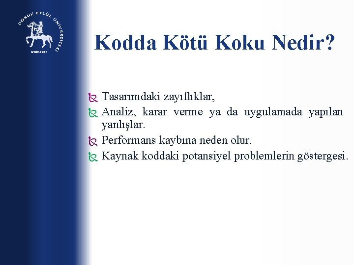 Kodda Kötü Koku Nedir? Tasarımdaki zayıflıklar, Analiz, karar verme ya da uygulamada yapılan yanlışlar.