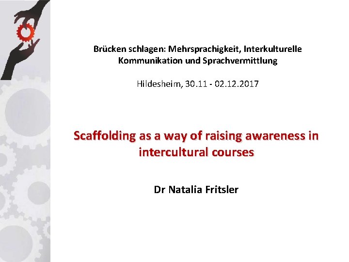 Brücken schlagen: Mehrsprachigkeit, Interkulturelle Kommunikation und Sprachvermittlung Hildesheim, 30. 11 - 02. 12. 2017