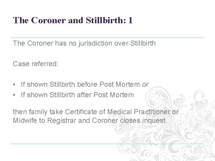 The Coroner and Stillbirth: 1 The Coroner has no jurisdiction over Stillbirth Case referred: