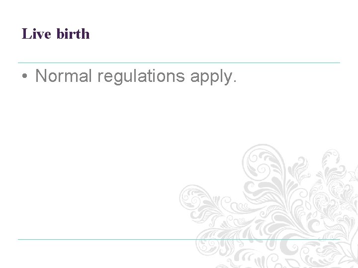 Live birth • Normal regulations apply. 