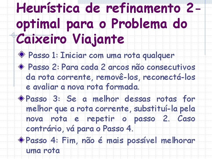 Heurística de refinamento 2 optimal para o Problema do Caixeiro Viajante Passo 1: Iniciar Heurística de refinamento 2 optimal para o Problema do Caixeiro Viajante Passo 1: Iniciar
