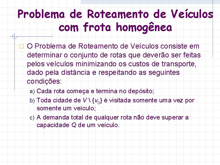 Problema de Roteamento de Veículos com frota homogênea o O Problema de Roteamento de Problema de Roteamento de Veículos com frota homogênea o O Problema de Roteamento de