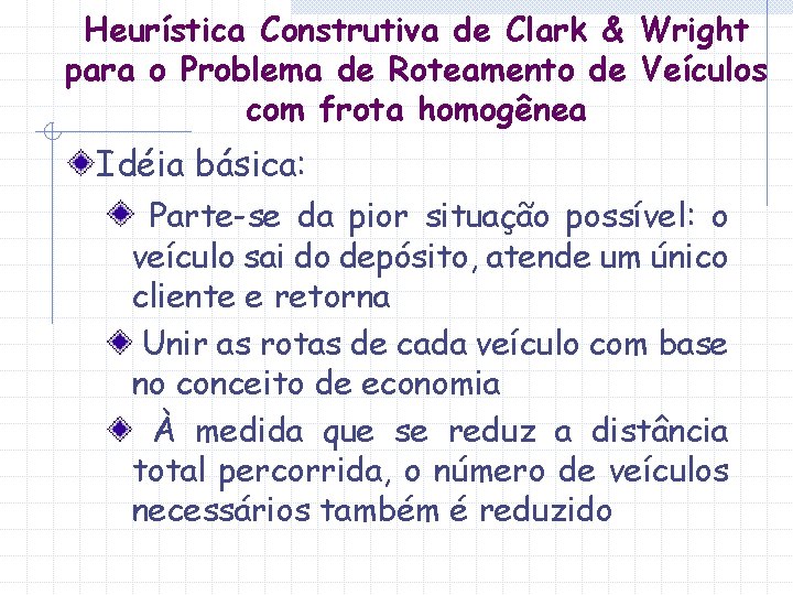 Heurística Construtiva de Clark & Wright para o Problema de Roteamento de Veículos com Heurística Construtiva de Clark & Wright para o Problema de Roteamento de Veículos com