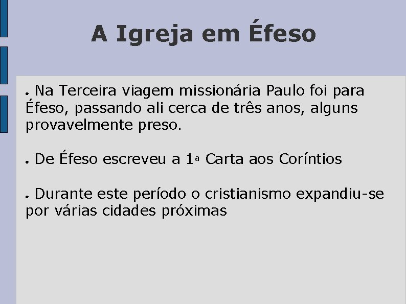 A Igreja em Éfeso Na Terceira viagem missionária Paulo foi para Éfeso, passando ali