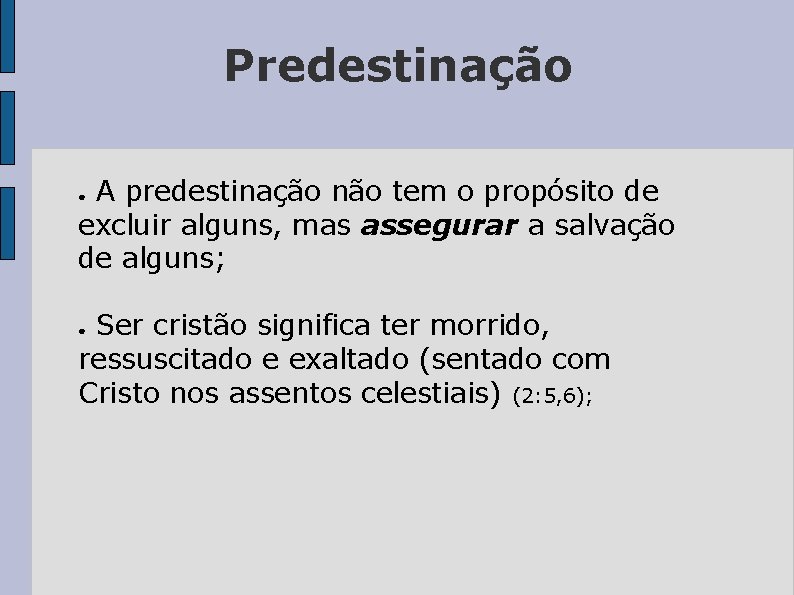 Predestinação A predestinação não tem o propósito de excluir alguns, mas assegurar a salvação