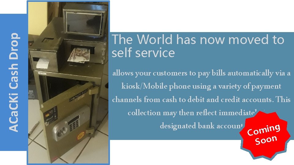 ACa. CKi Cash Drop The World has now moved to self service allows your