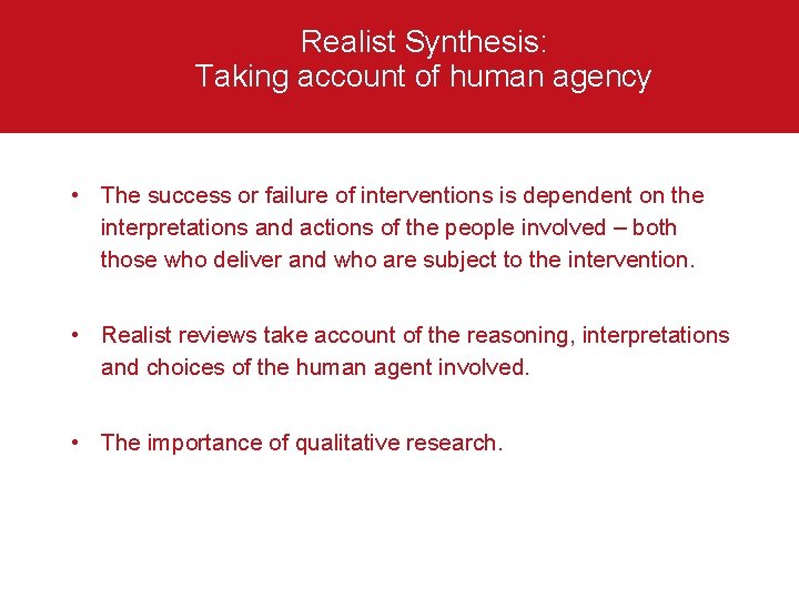 Realist Synthesis: Taking account of human agency • The success or failure of interventions