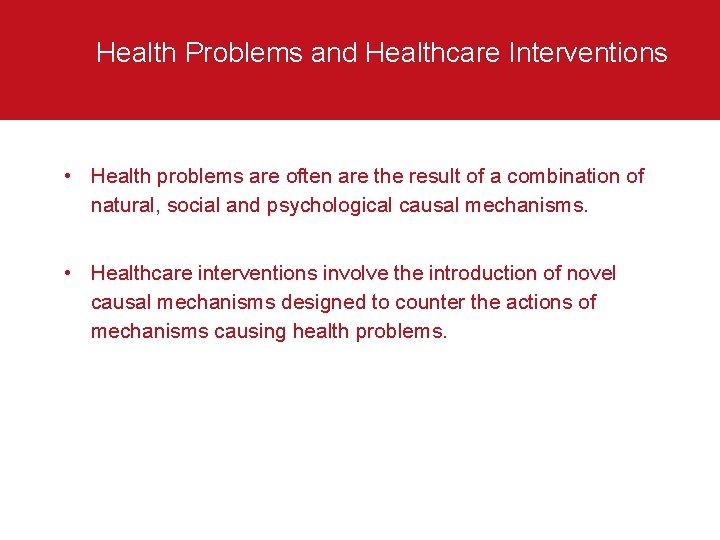 Health Problems and Healthcare Interventions • Health problems are often are the result of