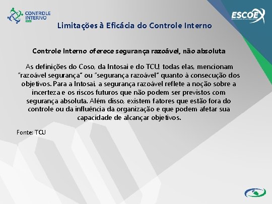 Limitações à Eficácia do Controle Interno oferece segurança razoável, não absoluta As definições do