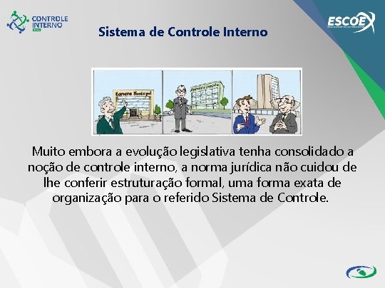 Sistema de Controle Interno Muito embora a evolução legislativa tenha consolidado a noção de