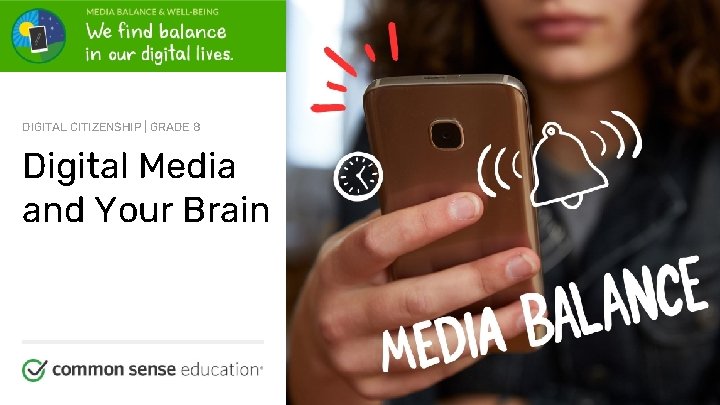 DIGITAL CITIZENSHIP | GRADE 8 Digital Media and Your Brain commonsense. org/education Shareable with