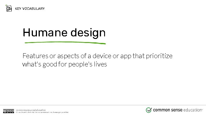 KEY VOCABULARY Humane design Features or aspects of a device or app that prioritize