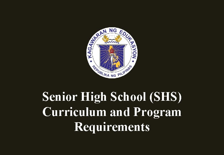 Senior High School (SHS) Curriculum and Program Requirements 