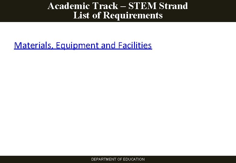 Academic Track – STEM Strand List of Requirements Materials, Equipment and Facilities DEPARTMENT OF