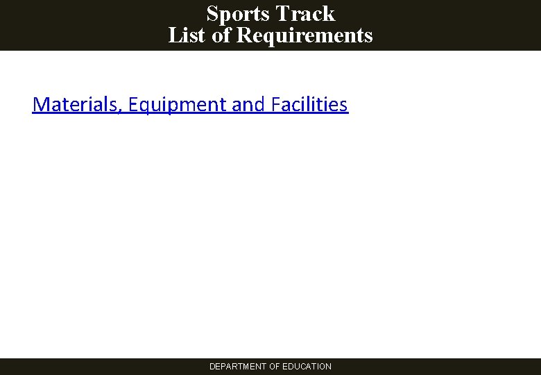 Sports Track List of Requirements Materials, Equipment and Facilities DEPARTMENT OF EDUCATION 