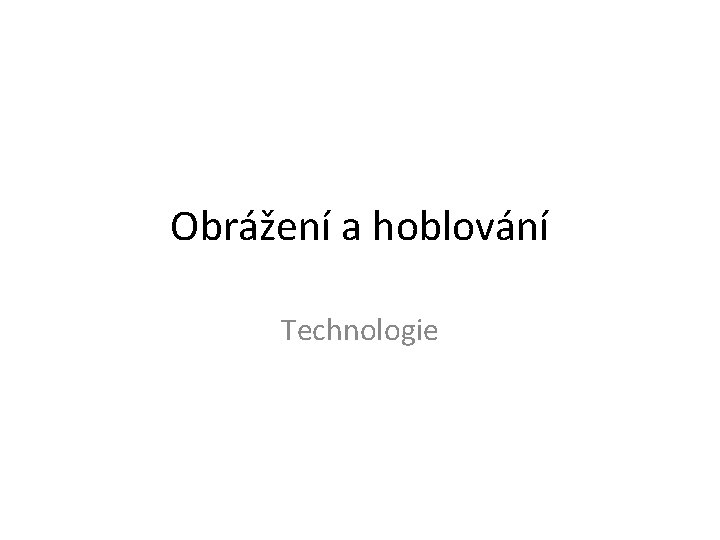 Obrážení a hoblování Technologie 