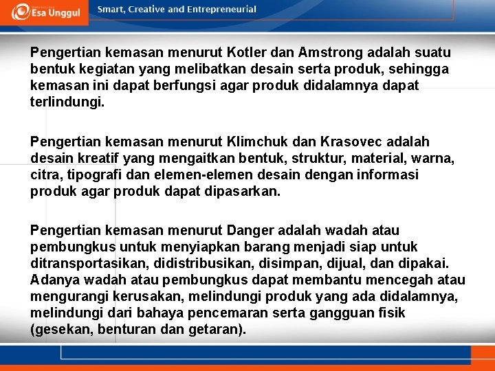 Pengertian kemasan menurut Kotler dan Amstrong adalah suatu bentuk kegiatan yang melibatkan desain serta