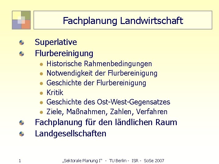 Fachplanung Landwirtschaft Superlative Flurbereinigung l l l Historische Rahmenbedingungen Notwendigkeit der Flurbereinigung Geschichte der