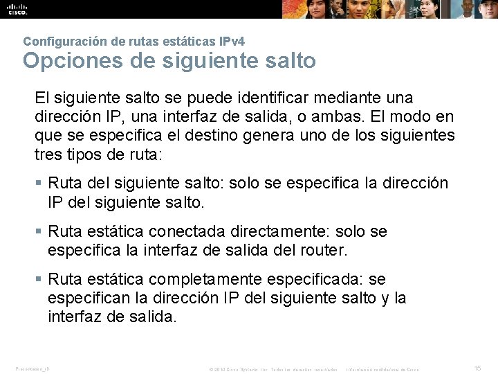 Configuración de rutas estáticas IPv 4 Opciones de siguiente salto El siguiente salto se