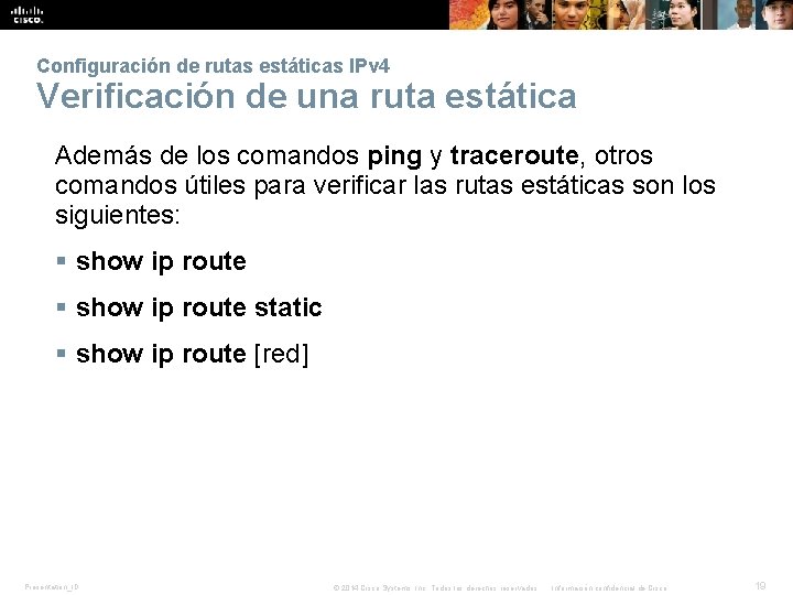 Configuración de rutas estáticas IPv 4 Verificación de una ruta estática Además de los