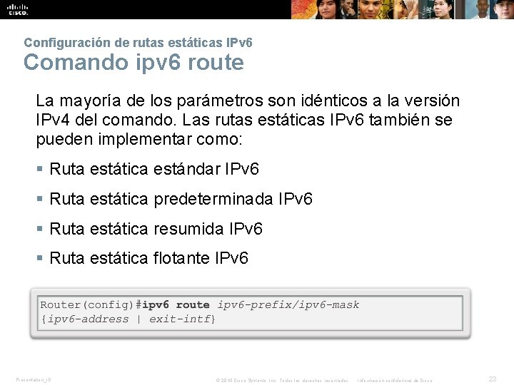 Configuración de rutas estáticas IPv 6 Comando ipv 6 route La mayoría de los