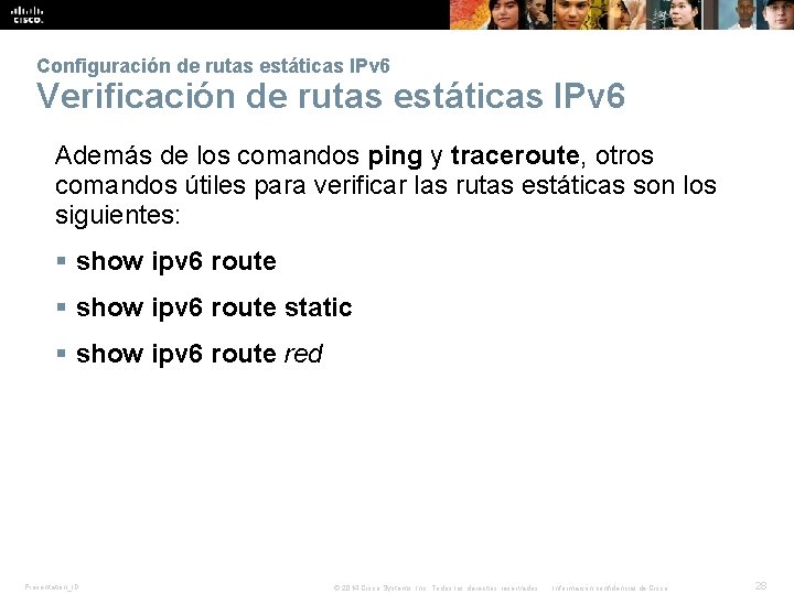 Configuración de rutas estáticas IPv 6 Verificación de rutas estáticas IPv 6 Además de