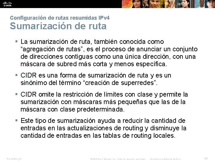 Configuración de rutas resumidas IPv 4 Sumarización de ruta § La sumarización de ruta,