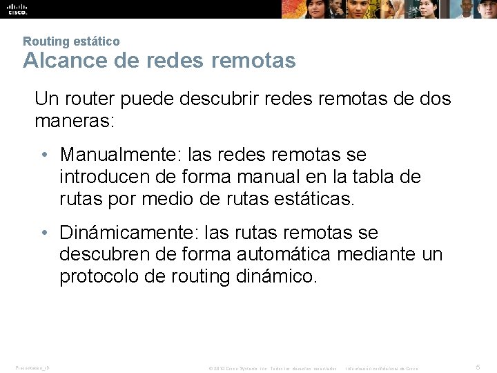 Routing estático Alcance de redes remotas Un router puede descubrir redes remotas de dos