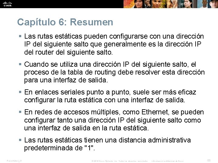 Capítulo 6: Resumen § Las rutas estáticas pueden configurarse con una dirección IP del