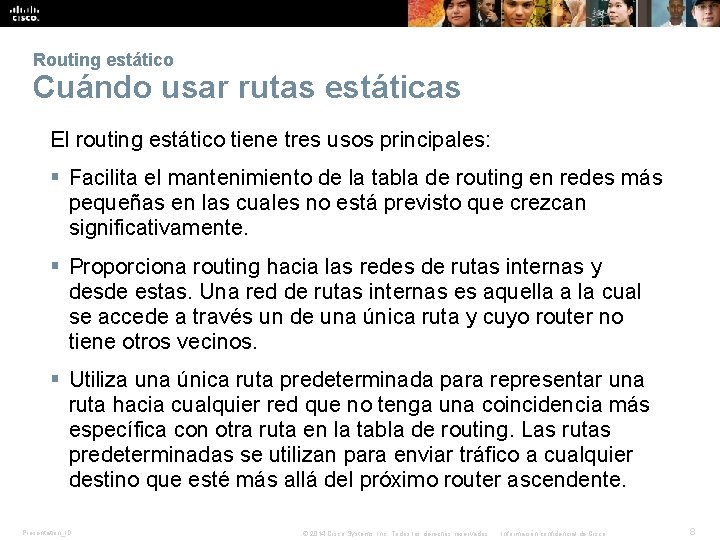 Routing estático Cuándo usar rutas estáticas El routing estático tiene tres usos principales: §