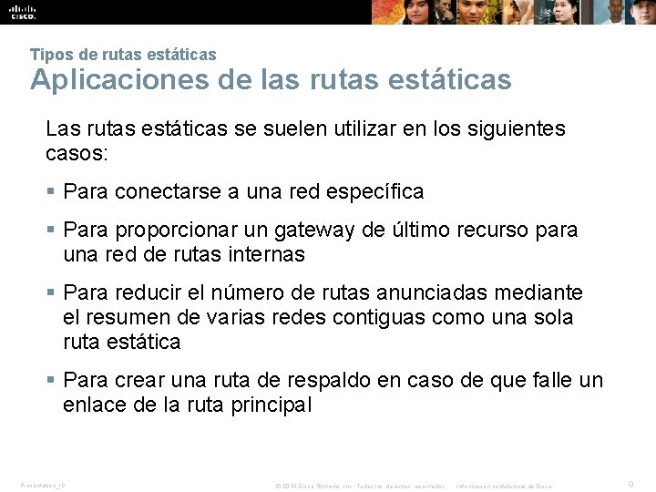 Tipos de rutas estáticas Aplicaciones de las rutas estáticas Las rutas estáticas se suelen