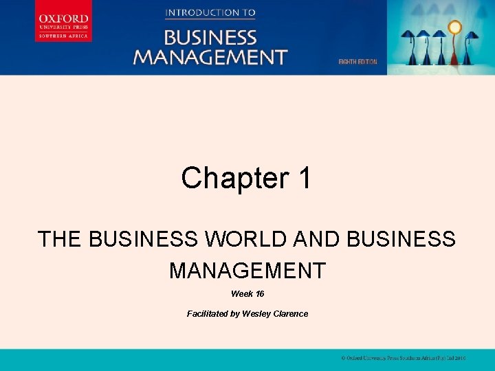 INSTRUCTOR'S MANUAL Chapter 1 INSTRUCTOR'S MANUAL THE BUSINESS WORLD AND BUSINESS MANAGEMENT Week 16