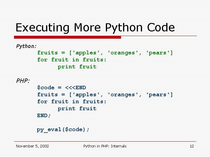 Executing More Python Code Python: fruits = ['apples', 'oranges', 'pears'] for fruit in fruits:
